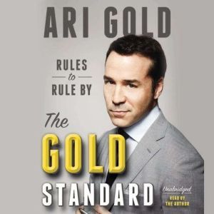 The Gold Standard Rules to Rule By, Ari Gold