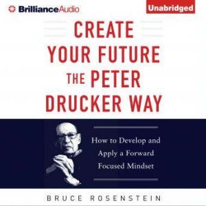 Create Your Future the Peter Drucker ..., Bruce Rosenstein