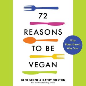 72 Reasons to Be Vegan, Gene Stone