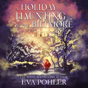 A Holiday Haunting at the Biltmore, Eva Pohler