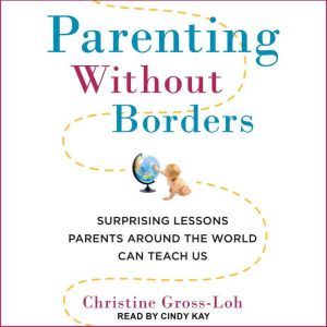 Parenting Without Borders, Christine GrossLoh