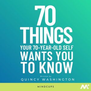 70 Things Your 70YearOld Self Wants..., Quincy Washington