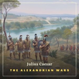 The Alexandrian Wars, Julius Caesar
