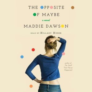 The Opposite of Maybe, Maddie Dawson