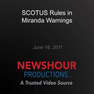 SCOTUS Rules in Miranda Warnings, PBS NewsHour
