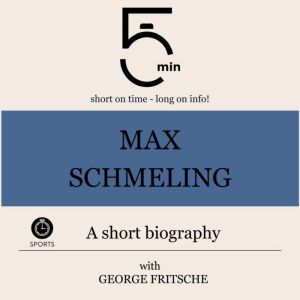 Max Schmeling A short biography, 5 Minutes