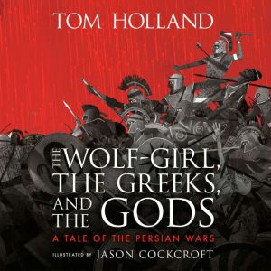 The Wolf-Girl, the Greeks, and the Gods: A Tale of the Persian Wars