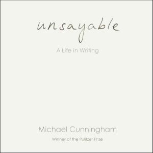 Unsayable, Michael Cunningham