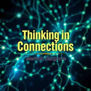 Thinking in Connections: Unlocking Your Potential: "Transform your life with powerful audio lessons that help you unlock your