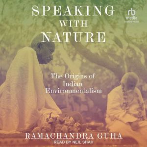 Speaking with Nature: The Origins of Indian Environmentalism