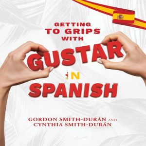 Getting to grips with Gustar in Spani..., Gordon Smith Duran