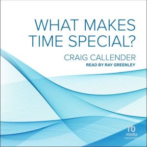What Makes Time Special?, Craig Callender