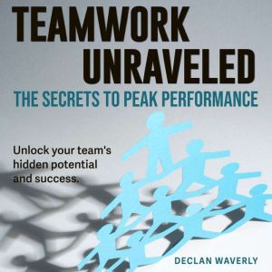 Teamwork Unraveled: The Secrets to Peak Performance: Revolutionize your teamwork! Discover powerful audio insights in Teamwork