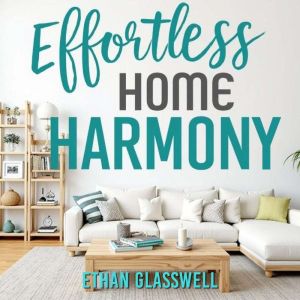 Effortless Home Harmony: Clean and Organize with Ease: "Achieve Effortless Home Harmony! Discover engaging audio guides for st