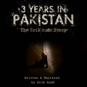 3 Years in Pakistan: The Erik Aude Story