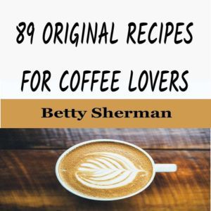 89 Original Recipes for Coffee Lovers..., Betty Sherman