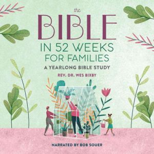 The Bible in 52 Weeks for Families: A Yearlong Bible Study