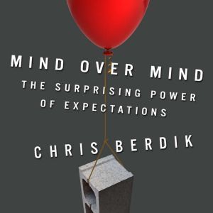 Mind Over Mind: The Surprising Power of Expectations