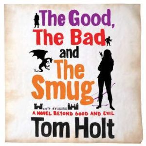 The Good, The Bad and The Smug, Tom Holt