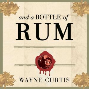 And a Bottle of Rum, Wayne Curtis