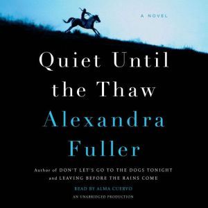 Quiet Until the Thaw, Alexandra Fuller