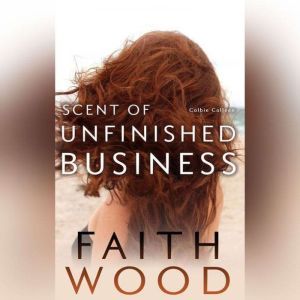 Scent of Unfinished Business, Faith Wood
