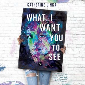 What I Want You to See, Catherine Linka