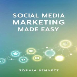 Social Media Marketing Made Easy, Chloe Henderson