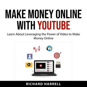 Make Money Online with YouTube, Richard Harrell