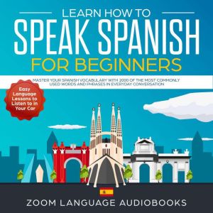 Learn How to Speak Spanish for Beginn..., Zoom Language Audiobooks