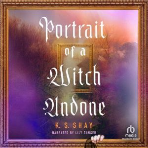 Portrait of a Witch Undone, K. S. Shay