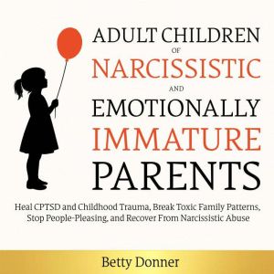 Adult Children of Narcissistic and Em..., Betty Donner