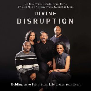 Divine Disruption Holding on to Faith When Life Breaks Your Heart, Dr. Tony Evans