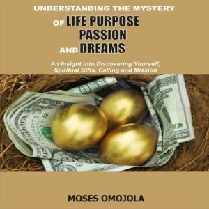 Understanding The Mystery Of Life Pur..., Moses Omojola