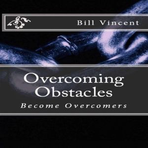 Overcoming Obstacles, Bill Vincent