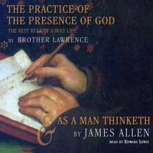 The Practice of the Presence of God a..., Brother Lawrence and James Allen