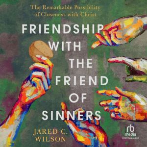 Friendship with the Friend of Sinners..., Jared C. Wilson