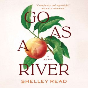 GO AS A RIVER, Shelley Read