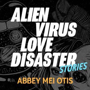 Alien Virus Love Disaster, Abbey Mei Otis