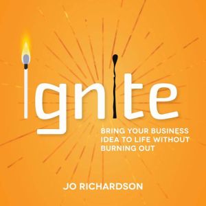 Ignite: Bring your business idea to life without burning out