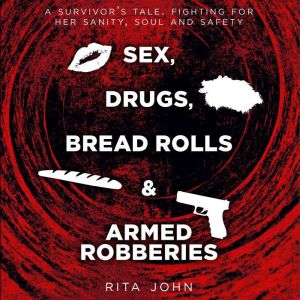 SEX, DRUGS, BREAD ROLLS, AND ARMED RO..., Rita John