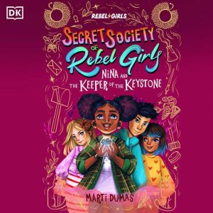Nina and the Keeper of the Keystone: Secret Society of Rebel Girls