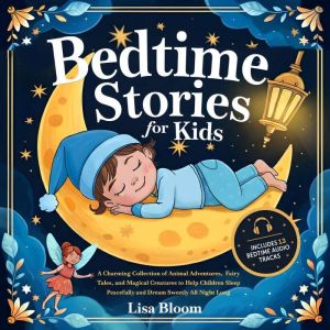 Bedtime Stories for Kids: A Charming Collection of Animal Adventures, Fairy Tales, and Magical Creatures to Help Children Slee