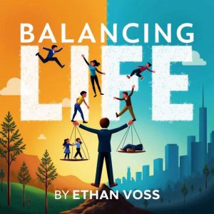 Balancing Life: Work, Family, and Shaping Our Future: Master Balancing Life: Engage with dynamic audio lessons for peak work,