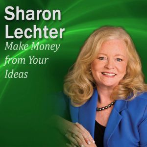 Make Money from Your Ideas, Sharon Lechter