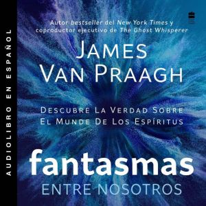 Fantasmas entre nosotros, James Van Praagh