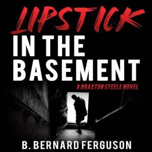 Lipstick in the Basement, B. Bernard Ferguson