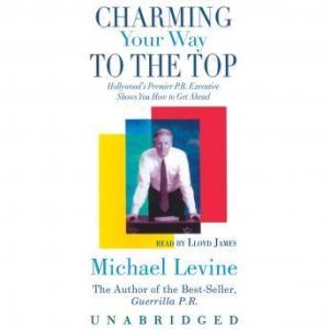 Charming Your Way to the Top, Michael Levine