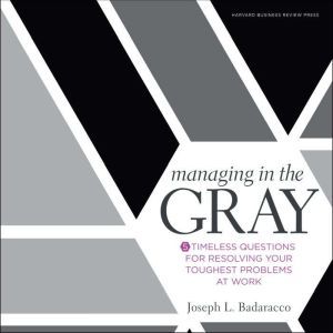 Managing in the Gray, Jr. Badaracco