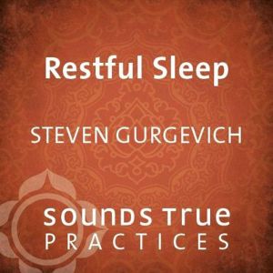 Restful Sleep, Steven Gurgevich, PhD